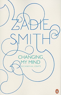 Changing My Mind: Occasional Essays - Zadie Smith