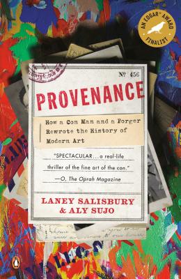 Provenance: How a Con Man and a Forger Rewrote the History of Modern Art - Laney Salisbury