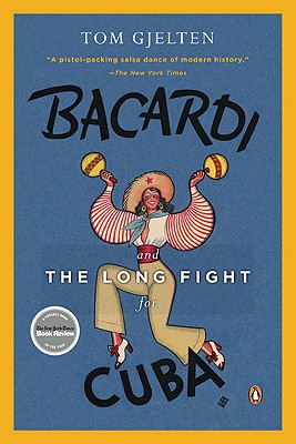 Bacardi and the Long Fight for Cuba: The Biography of a Cause - Tom Gjelten