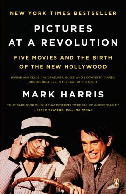 Pictures at a Revolution: Five Movies and the Birth of the New Hollywood - Mark Harris