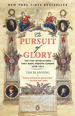The Pursuit of Glory: The Five Revolutions That Made Modern Europe: 1648-1815 - Tim Blanning