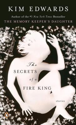The Secrets of a Fire King - Kim Edwards