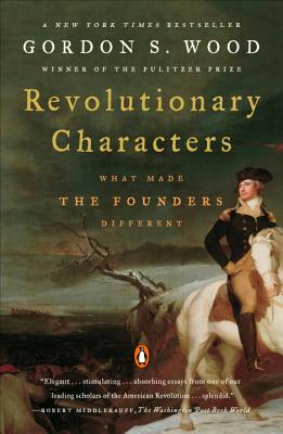 Revolutionary Characters: What Made the Founders Different - Gordon S. Wood