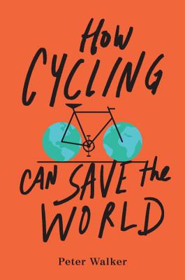 How Cycling Can Save the World - Peter Walker