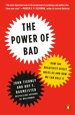 The Power of Bad: How the Negativity Effect Rules Us and How We Can Rule It - John Tierney