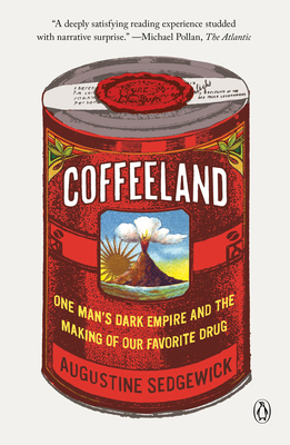 Coffeeland: One Man's Dark Empire and the Making of Our Favorite Drug - Augustine Sedgewick