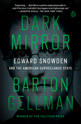 Dark Mirror: Edward Snowden and the American Surveillance State - Barton Gellman