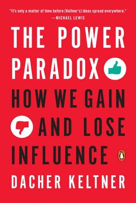 The Power Paradox: How We Gain and Lose Influence - Dacher Keltner