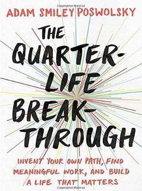 The Quarter-Life Breakthrough: Invent Your Own Path, Find Meaningful Work, and Build a Life That Matters - Adam Smiley Poswolsky