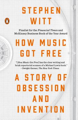 How Music Got Free: A Story of Obsession and Invention - Stephen Witt