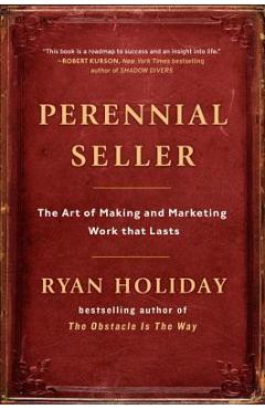 Poza produsului Perennial Seller: The Art of Making and Marketing Work That Lasts - Ryan Holiday