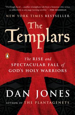 The Templars: The Rise and Spectacular Fall of God's Holy Warriors - Dan Jones