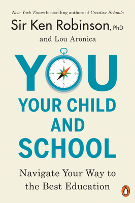 You, Your Child, and School: Navigate Your Way to the Best Education - Ken Robinson