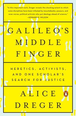 Galileo's Middle Finger: Heretics, Activists, and One Scholar's Search for Justice - Alice Dreger