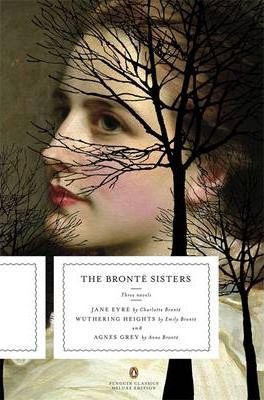 The Bronte Sisters: Three Novels: Jane Eyre; Wuthering Heights; And Agnes Grey (Penguin Classics Deluxe Edition) - Charlotte Bronte