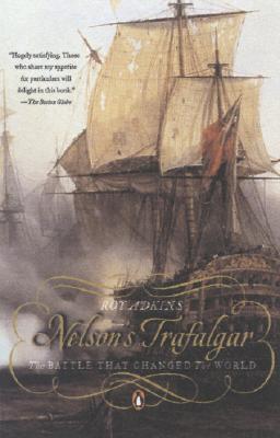 Nelson's Trafalgar: The Battle That Changed the World - Roy Adkins