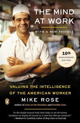 The Mind at Work: Valuing the Intelligence of the American Worker - Mike Rose