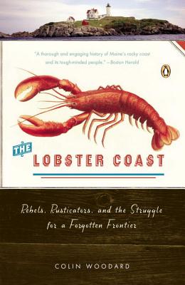 The Lobster Coast: Rebels, Rusticators, and the Struggle for a Forgotten Frontier - Colin Woodard