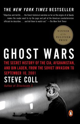 Ghost Wars: The Secret History of the Cia, Afghanistan, and Bin Laden, from the Soviet Invas Ion to September 10, 2001 - Steve Coll