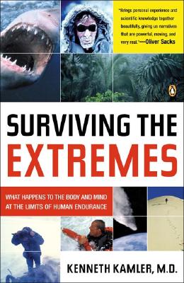Surviving the Extremes: What Happens to the Body and Mind at the Limits of Human Endurance - Kenneth Kamler