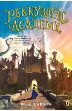 Coperta cărții 'Pennyroyal Academy - M. A. Larson'