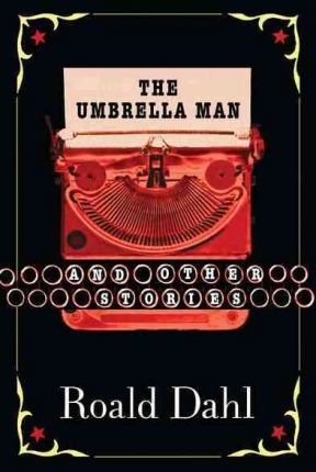 The Umbrella Man and Other Stories - Roald Dahl