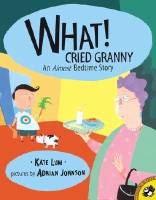 What! Cried Granny: An Almost Bedtime Story - Kate Lum