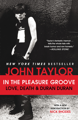 In the Pleasure Groove: Love, Death & Duran Duran - John Taylor