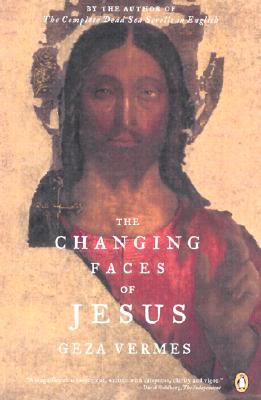 The Changing Faces of Jesus - Geza Vermes