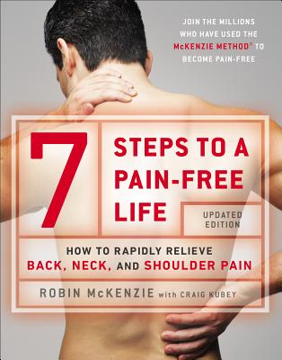 7 Steps to a Pain-Free Life: How to Rapidly Relieve Back, Neck, and Shoulder Pain - Robin Mckenzie