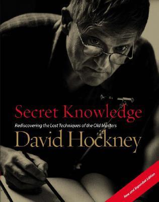 Secret Knowledge (New and Expanded Edition): Rediscovering the Lost Techniques of the Old Masters - David Hockney