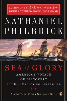 Sea of Glory: America's Voyage of Discovery, the U.S. Exploring Expedition, 1838-1842 - Nathaniel Philbrick