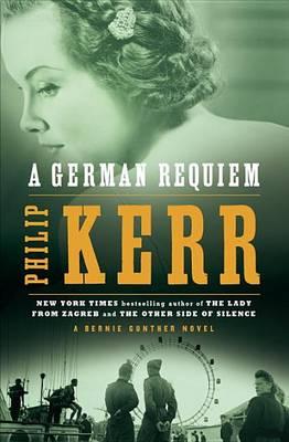 A German Requiem: A Bernie Gunther Novel - Philip Kerr