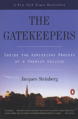 The Gatekeepers: Inside the Admissions Process of a Premier College - Jacques Steinberg