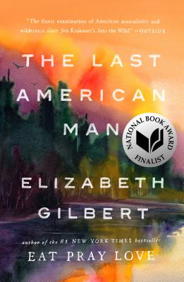 The Last American Man - Elizabeth Gilbert