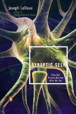 Synaptic Self: How Our Brains Become Who We Are - Joseph Ledoux