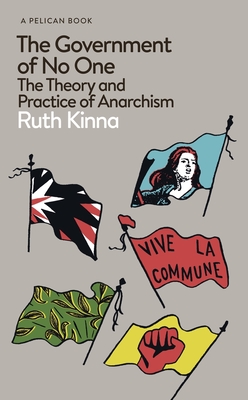 The Government of No One: The Theory and Practice of Anarchism - Ruth Kinna