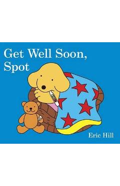 Poza produsului Get Well Soon, Spot - Eric Hill