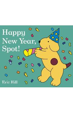 Poza produsului Happy New Year, Spot! - Eric Hill