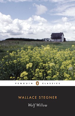 Wolf Willow: A History, a Story, and a Memory of the Last Plains Frontier - Wallace Stegner