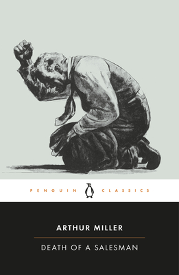 Death of a Salesman: Certain Private Conversations in Two Acts and a Requiem - Arthur Miller