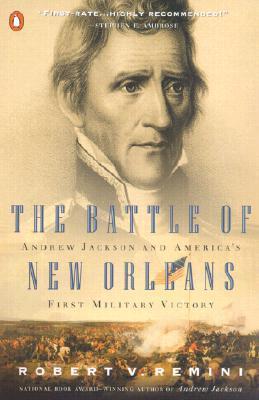 The Battle of New Orleans: Andrew Jackson and America's First Military Victory - Robert V. Remini