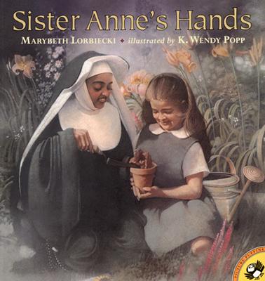 Sister Anne's Hands - Marybeth Lorbiecki