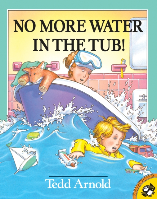 No More Water in the Tub! - Tedd Arnold