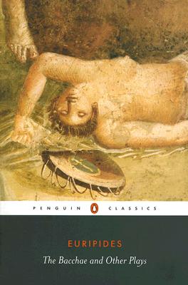 The Bacchae and Other Plays - Euripides