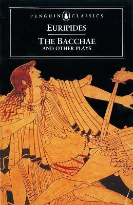 The Bacchae and Other Plays - Euripides