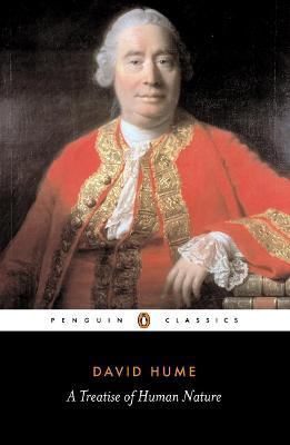 A Treatise of Human Nature: Being an Attempt to Introduce the Experimental Method of Reasoning Into Mor - David Hume