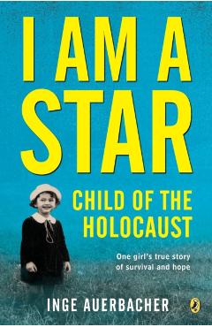I Am a Star: Child of the Holocaust - Inge Auerbacher