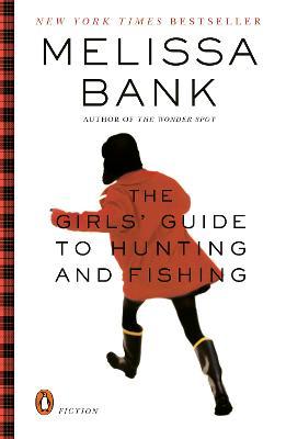 The Girls' Guide to Hunting and Fishing - Melissa Bank