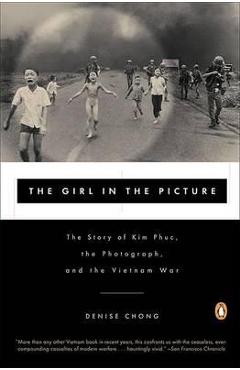 Poza produsului The Girl in the Picture: The Story of Kim Phuc, the Photograph, and the Vietnam War - Denise Chong